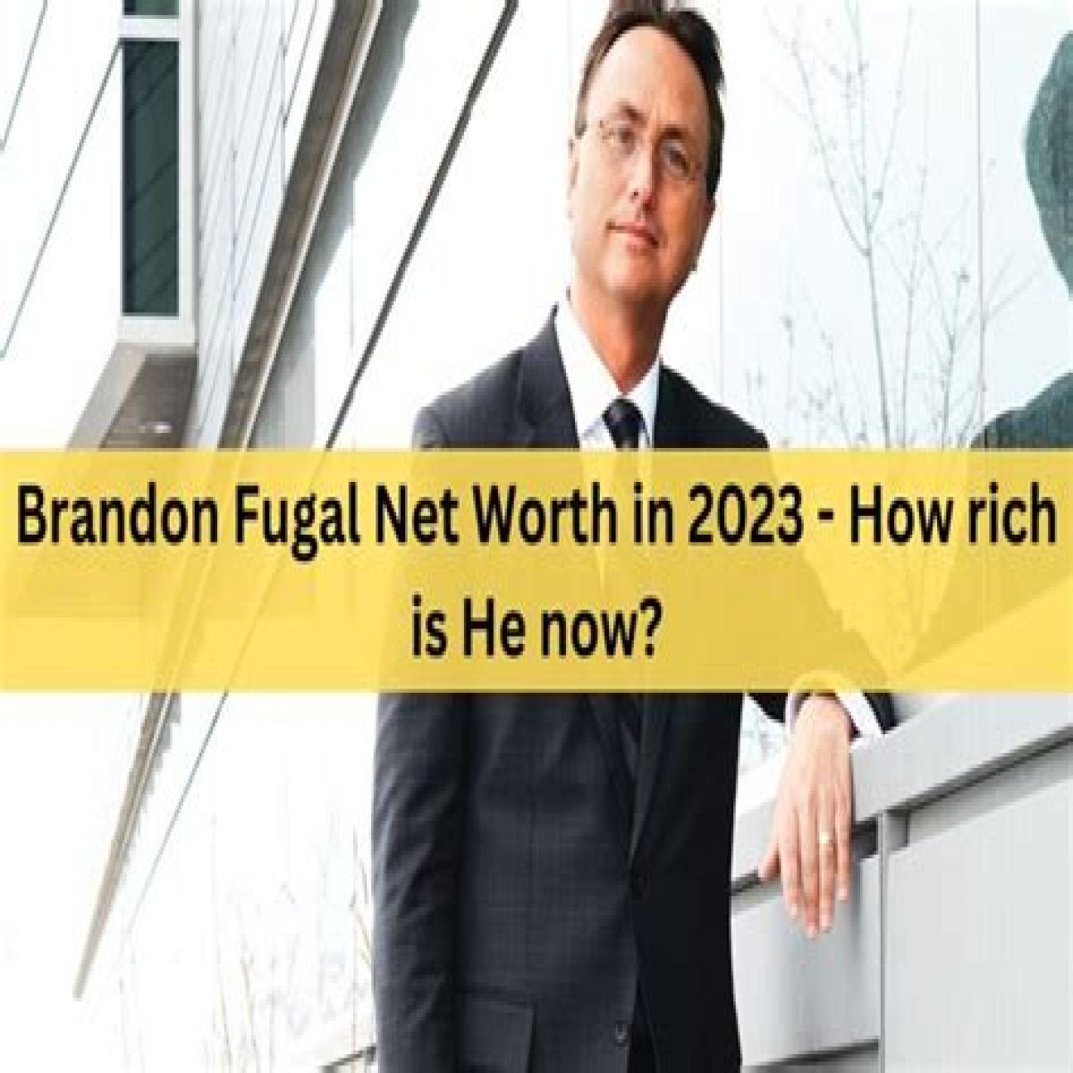 Brandon Fugal Net Worth in 2024 | How Rich is He Now?