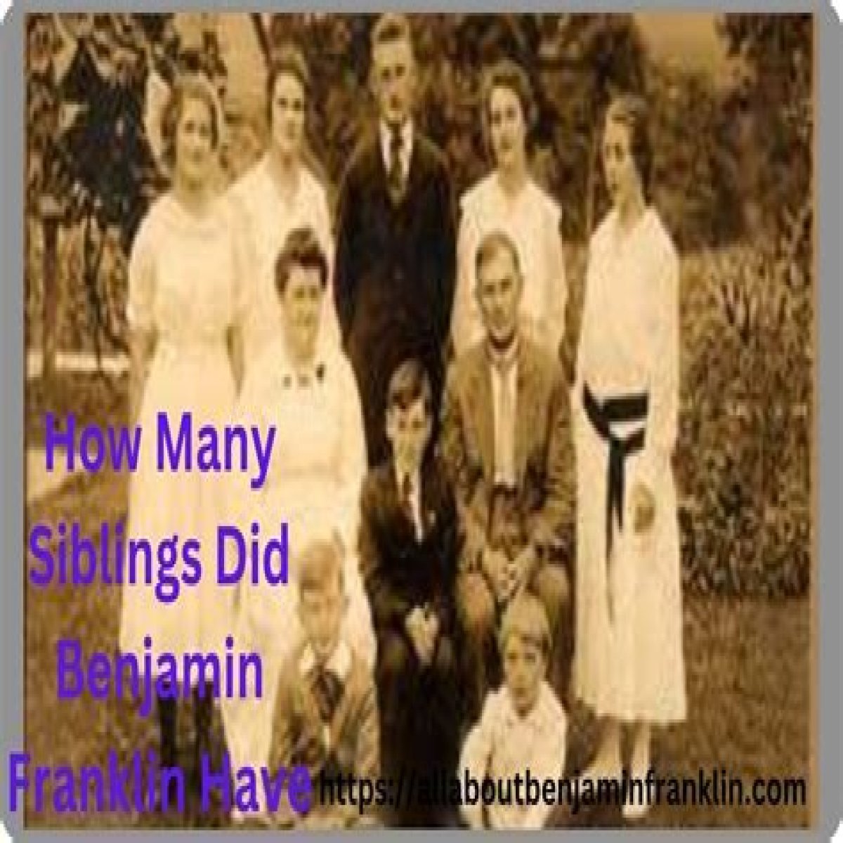How many siblings and half siblings did Benjamin Franklin have? – Janet-Panic.com